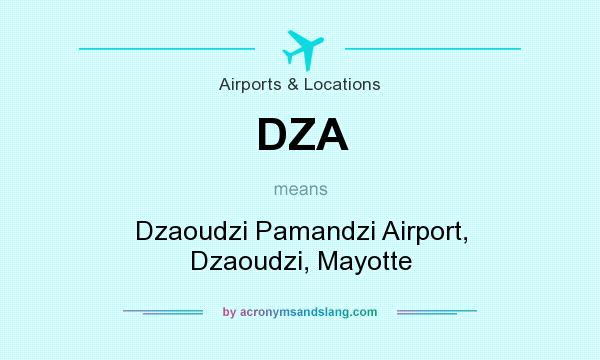 What does DZA mean? It stands for Dzaoudzi Pamandzi Airport, Dzaoudzi, Mayotte