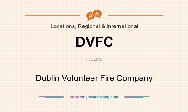 What does DVFC mean? It stands for Dublin Volunteer Fire Company