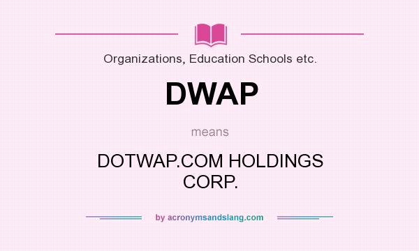 What does DWAP mean? It stands for DOTWAP.COM HOLDINGS CORP.
