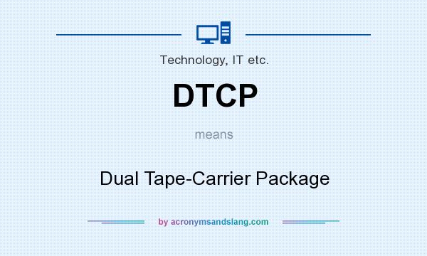 What does DTCP mean? It stands for Dual Tape-Carrier Package