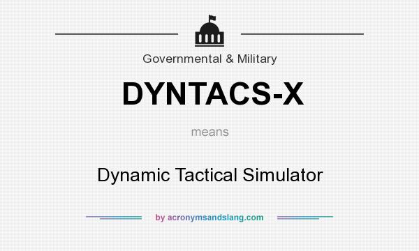 What does DYNTACS-X mean? It stands for Dynamic Tactical Simulator