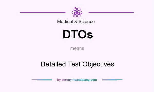 What does DTOs mean? It stands for Detailed Test Objectives