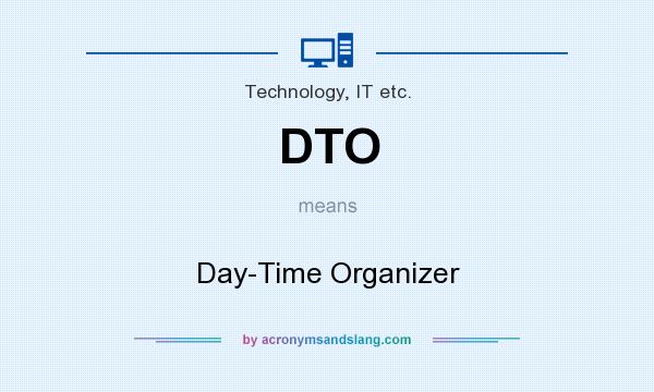 What does DTO mean? It stands for Day-Time Organizer