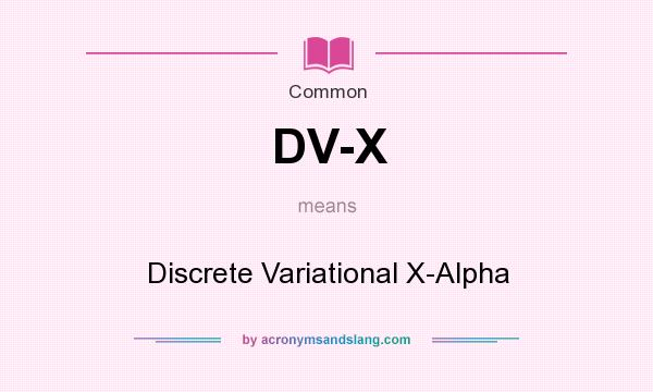 What does DV-X mean? It stands for Discrete Variational X-Alpha