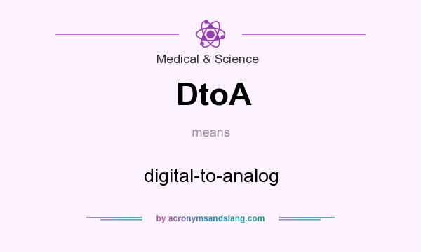 What does DtoA mean? It stands for digital-to-analog