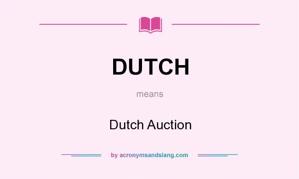 What does DUTCH mean? It stands for Dutch Auction