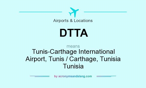 What does DTTA mean? It stands for Tunis-Carthage International Airport, Tunis / Carthage, Tunisia Tunisia