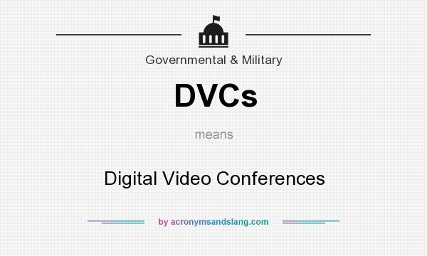 What does DVCs mean? It stands for Digital Video Conferences