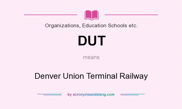 What does DUT mean? It stands for Denver Union Terminal Railway