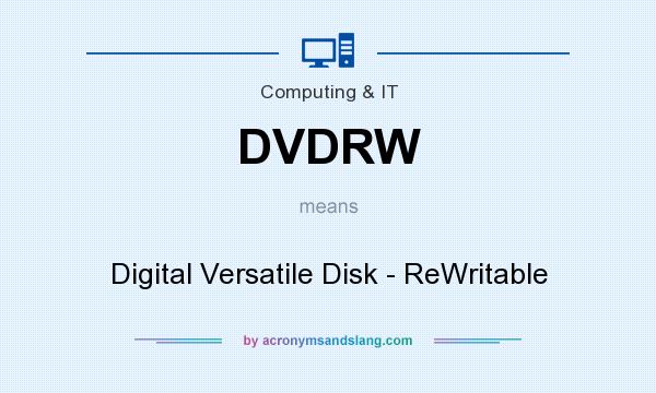 What does DVDRW mean? It stands for Digital Versatile Disk - ReWritable