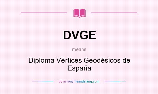 What does DVGE mean? It stands for Diploma Vértices Geodésicos de España