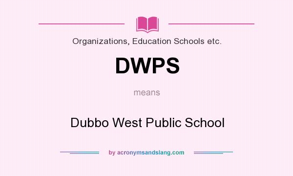 What does DWPS mean? It stands for Dubbo West Public School