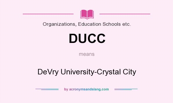 What does DUCC mean? It stands for DeVry University-Crystal City