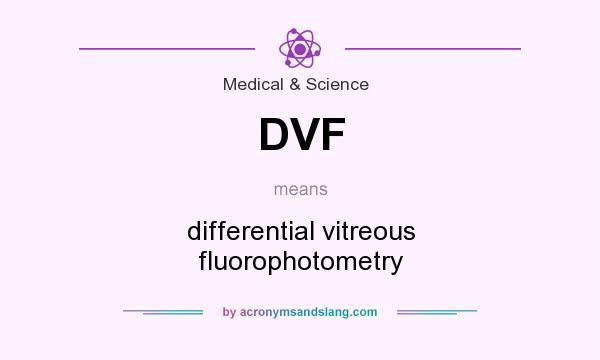 What does DVF mean? It stands for differential vitreous fluorophotometry