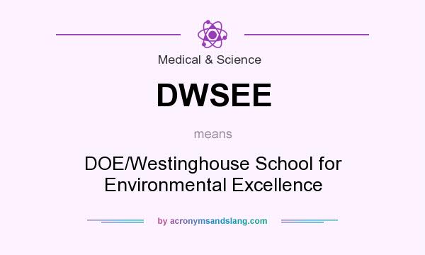 What does DWSEE mean? It stands for DOE/Westinghouse School for Environmental Excellence