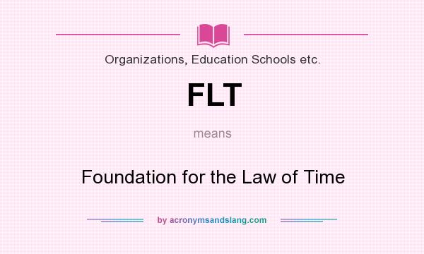 What does FLT mean? It stands for Foundation for the Law of Time