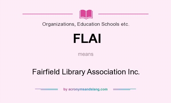 What does FLAI mean? It stands for Fairfield Library Association Inc.