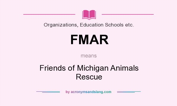 What does FMAR mean? It stands for Friends of Michigan Animals Rescue
