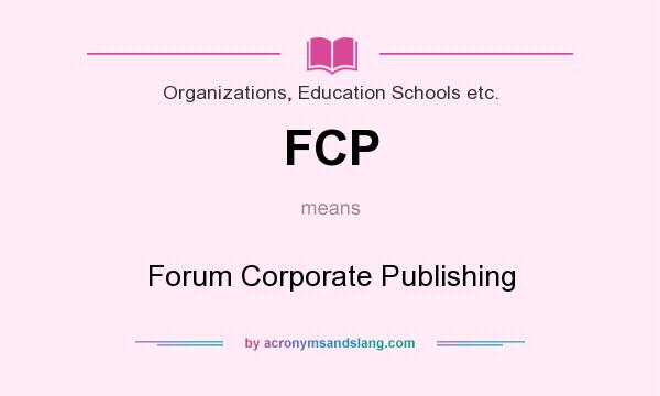 What does FCP mean? It stands for Forum Corporate Publishing