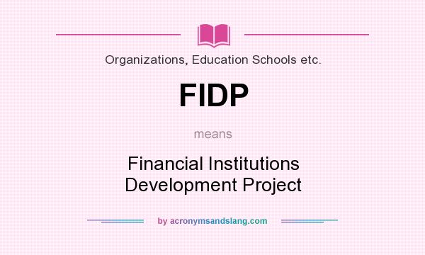What does FIDP mean? It stands for Financial Institutions Development Project