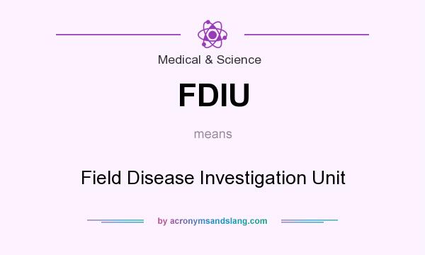 What does FDIU mean? It stands for Field Disease Investigation Unit