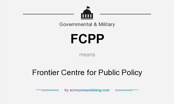 What does FCPP mean? It stands for Frontier Centre for Public Policy