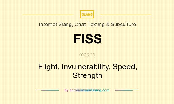 What does FISS mean? It stands for Flight, Invulnerability, Speed, Strength