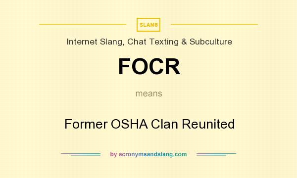 What does FOCR mean? It stands for Former OSHA Clan Reunited