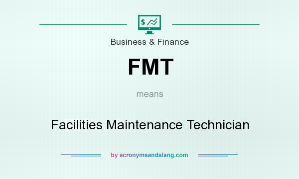 What does FMT mean? It stands for Facilities Maintenance Technician