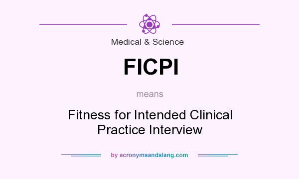 What does FICPI mean? It stands for Fitness for Intended Clinical Practice Interview