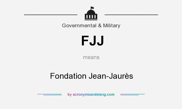 What does FJJ mean? It stands for Fondation Jean-Jaurès