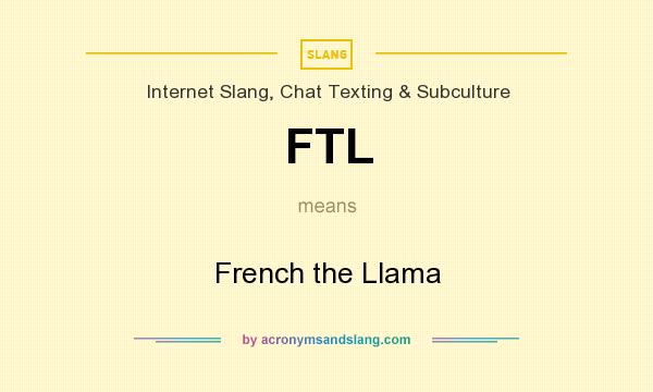 What does FTL mean? It stands for French the Llama