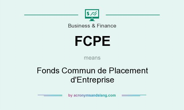 What does FCPE mean? It stands for Fonds Commun de Placement d`Entreprise