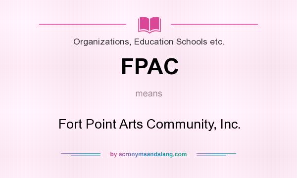 What does FPAC mean? It stands for Fort Point Arts Community, Inc.