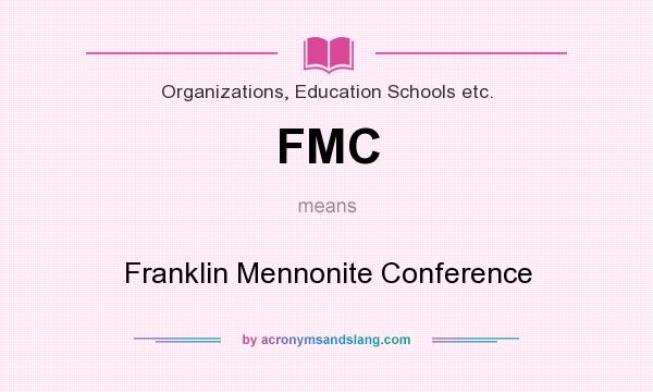 What does FMC mean? It stands for Franklin Mennonite Conference