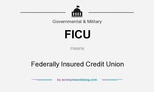 What does FICU mean? It stands for Federally Insured Credit Union