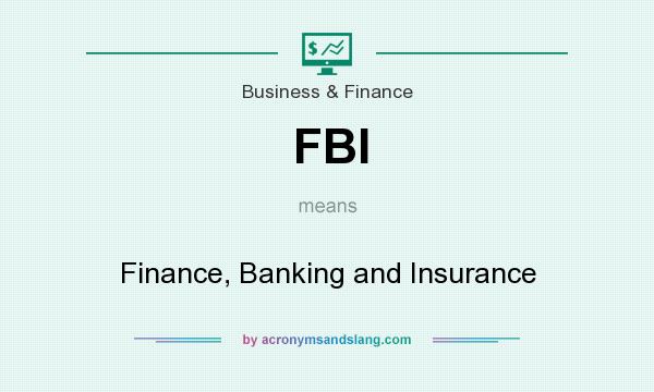 What does FBI mean? It stands for Finance, Banking and Insurance