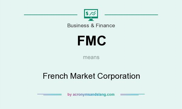 What does FMC mean? It stands for French Market Corporation