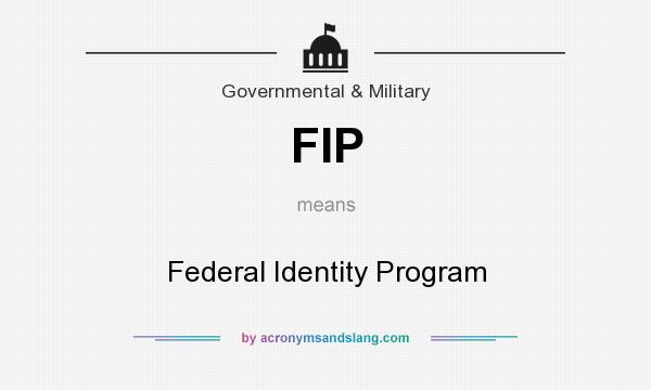 What does FIP mean? It stands for Federal Identity Program