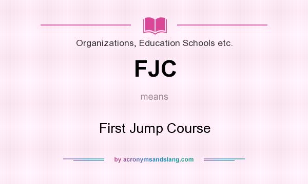 What does FJC mean? It stands for First Jump Course