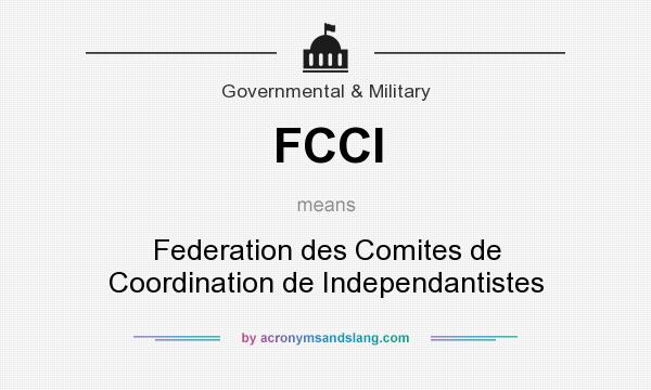 What does FCCI mean? It stands for Federation des Comites de Coordination de Independantistes
