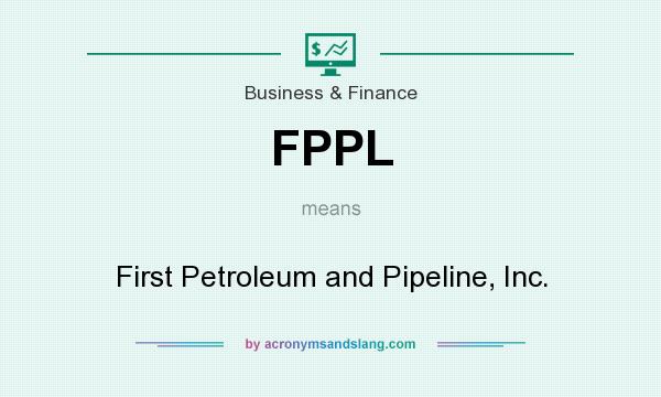 What does FPPL mean? It stands for First Petroleum and Pipeline, Inc.