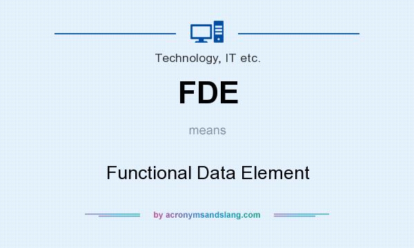 What does FDE mean? It stands for Functional Data Element