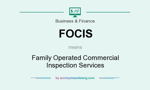 What does FOCIS mean? It stands for Family Operated Commercial Inspection Services