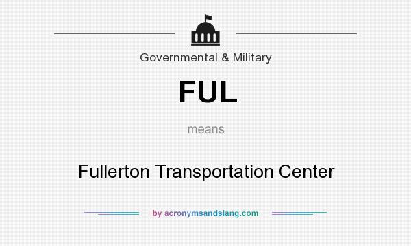 What does FUL mean? It stands for Fullerton Transportation Center
