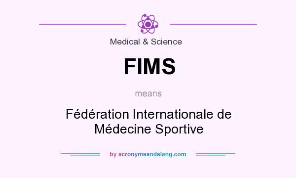 What does FIMS mean? It stands for Fédération Internationale de Médecine Sportive