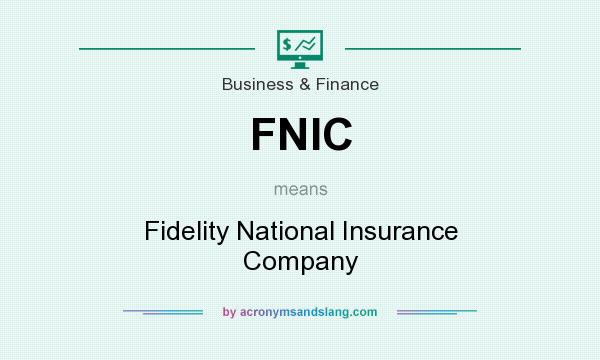 What does FNIC mean? It stands for Fidelity National Insurance Company
