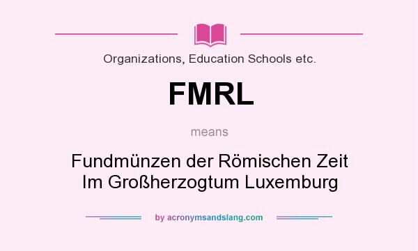 What does FMRL mean? It stands for Fundmünzen der Römischen Zeit Im Großherzogtum Luxemburg