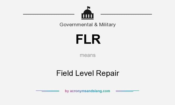 What does FLR mean? It stands for Field Level Repair