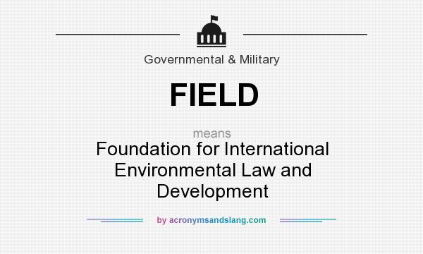 What does FIELD mean? It stands for Foundation for International Environmental Law and Development